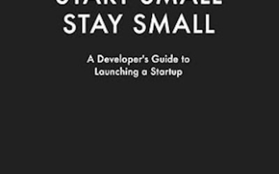 Book Review: Start Small, Stay Small. A Developer's Guide to Launching a Startup by Rob Walling